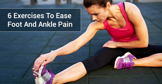 6 Exercises to Ease Foot and Ankle Pain - Focusphysiotherapy