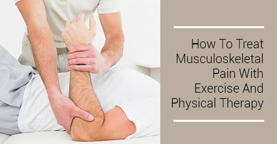 How To Treat Musculoskeletal Pain With Exercise And Physical Therapy