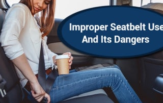 Improper Seatbelt Use And Its Dangers