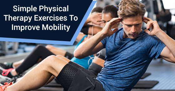 Physical Therapy Exercises To Improve Mobility