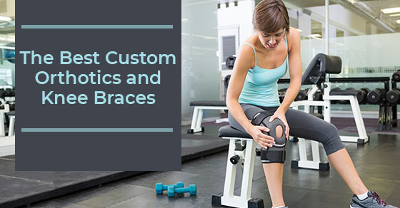 Best Custom Orthotics And Knee Braces
