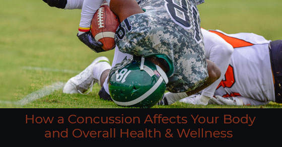 How a Concussion Affects Body and Overall Health & Wellness